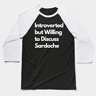 Introverted but Willing to Discuss Sardoche Baseball T-Shirt